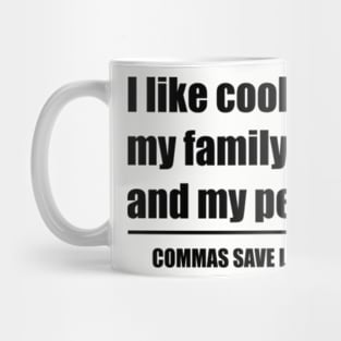 Commas Save Lives. I like cooking my family and my pets. Mug